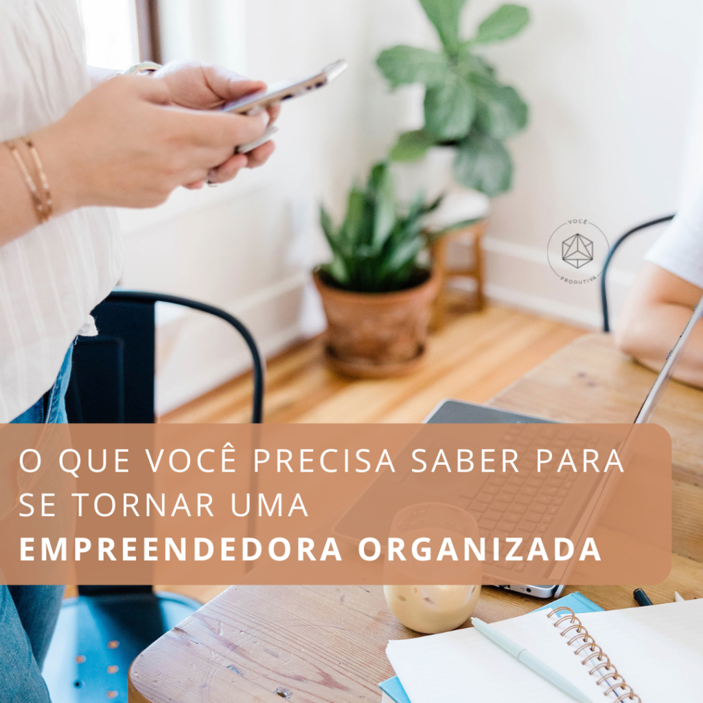 O que você precisa saber para se tornar uma empreendedora organizada