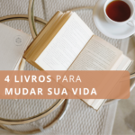 4 Livros Para Mudar Sua Vida - Você Produtiva