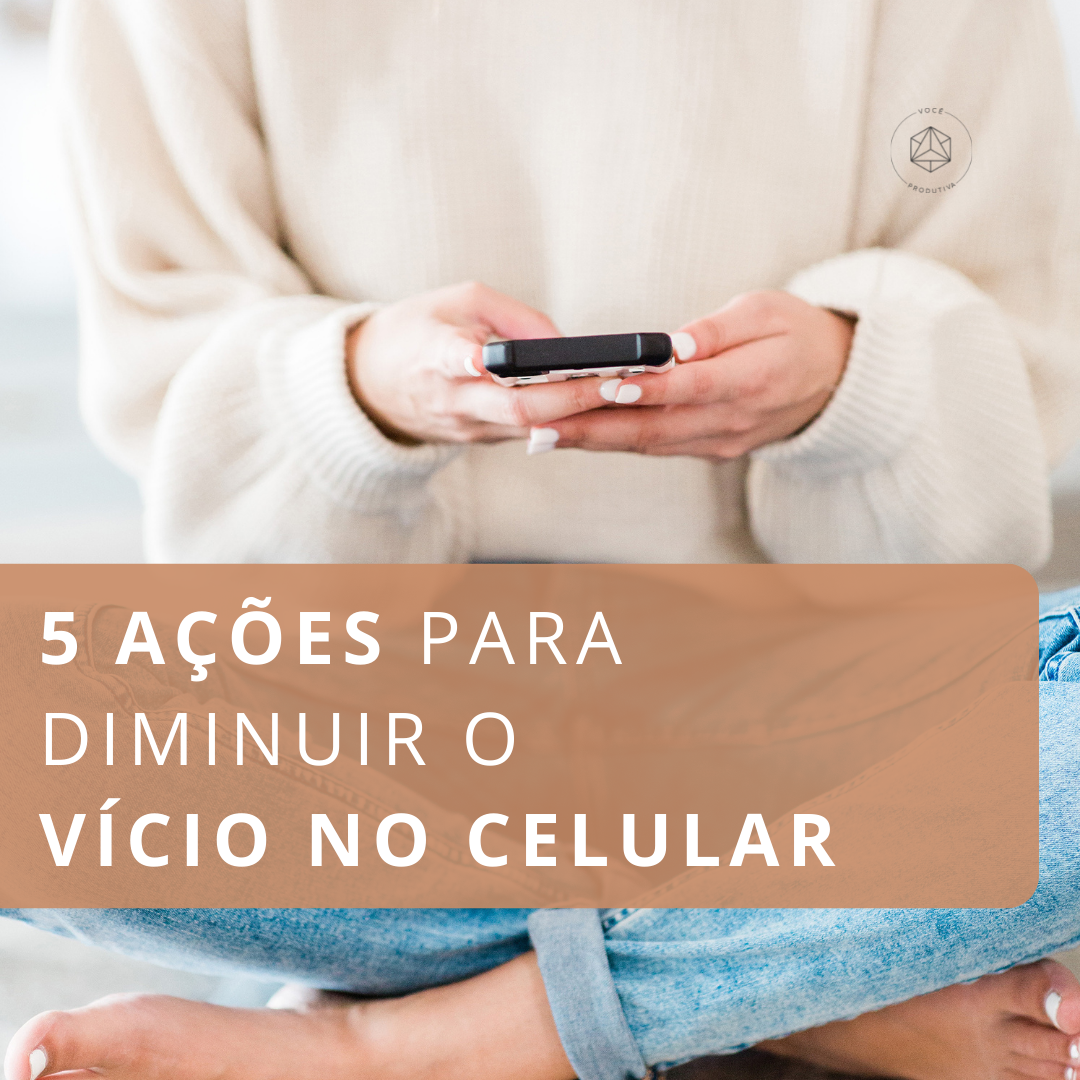 5 ações para diminuir o vício no celular