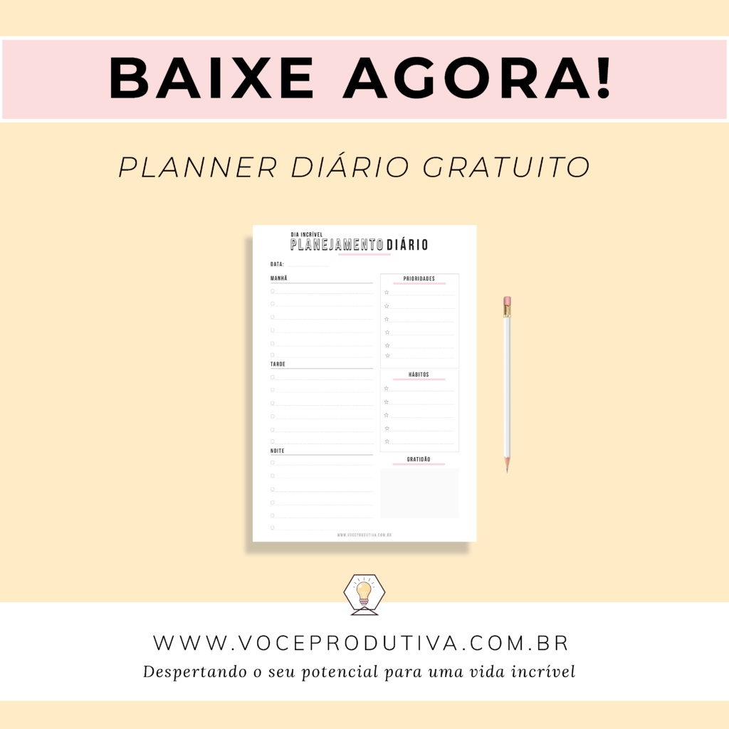 Dicas para planejar o seu dia + Daily Planner Gratuito Você Produtiva
