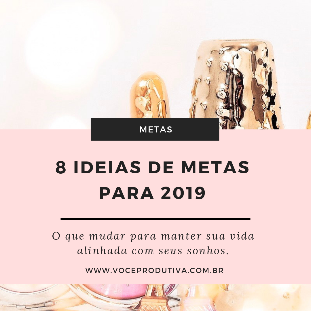 8 Ideias de Metas para 2019 - Você Produtiva