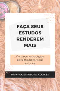 Estratégias para fazer os seus estudos renderem mais