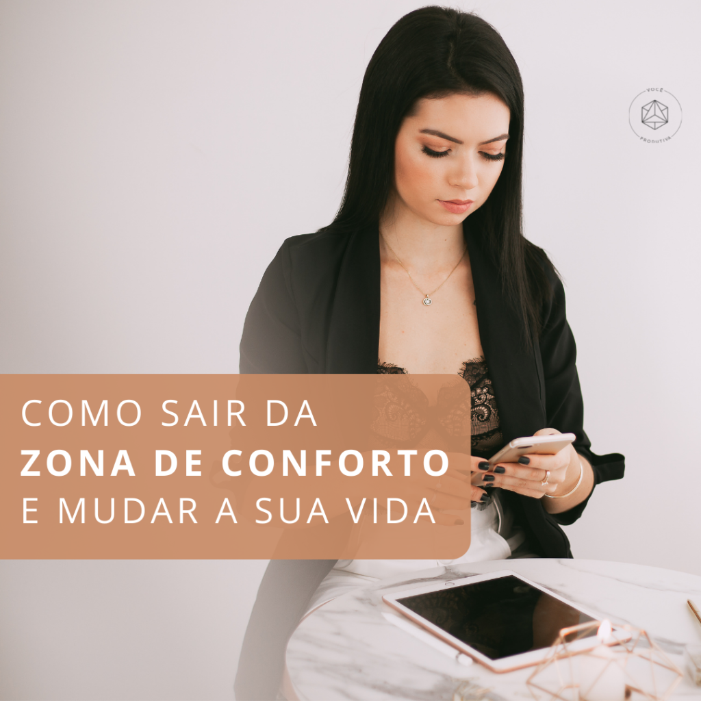 Como sair da zona de conforto e mudar de vida? - Você Produtiva