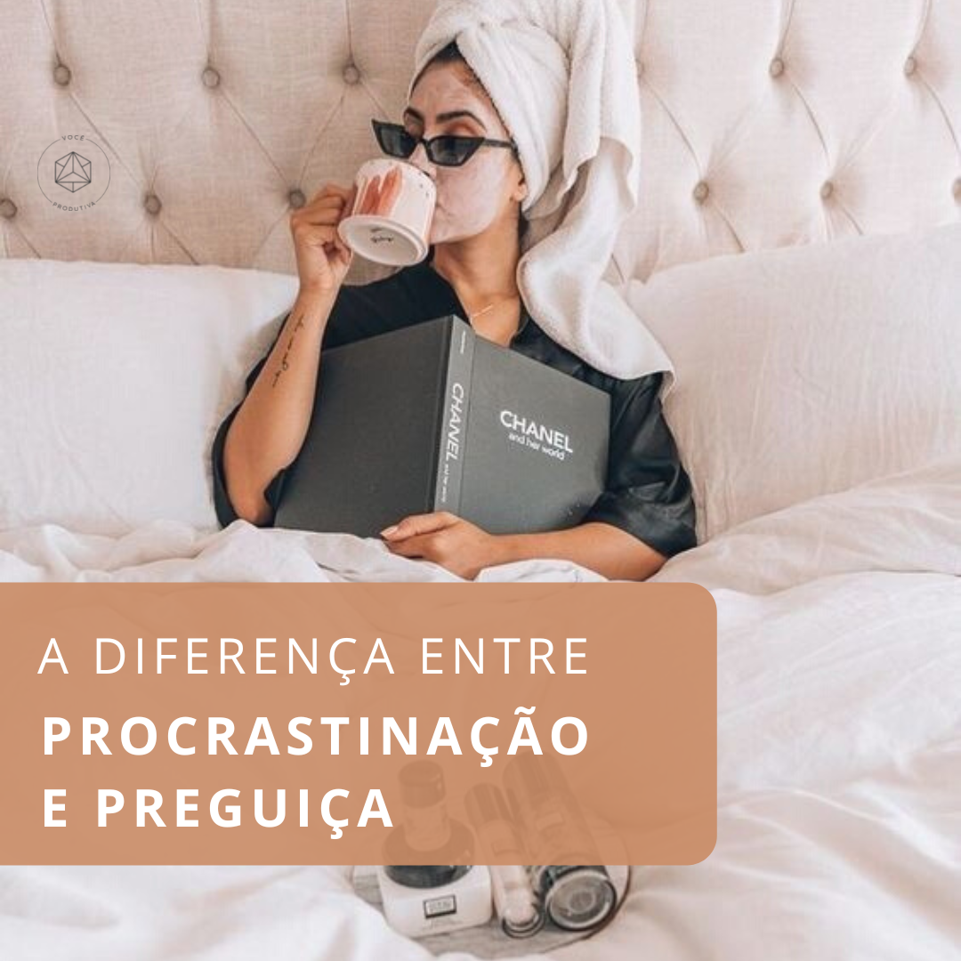 Qual A Diferença Entre Procrastinação E Preguiça Você Produtiva 5942