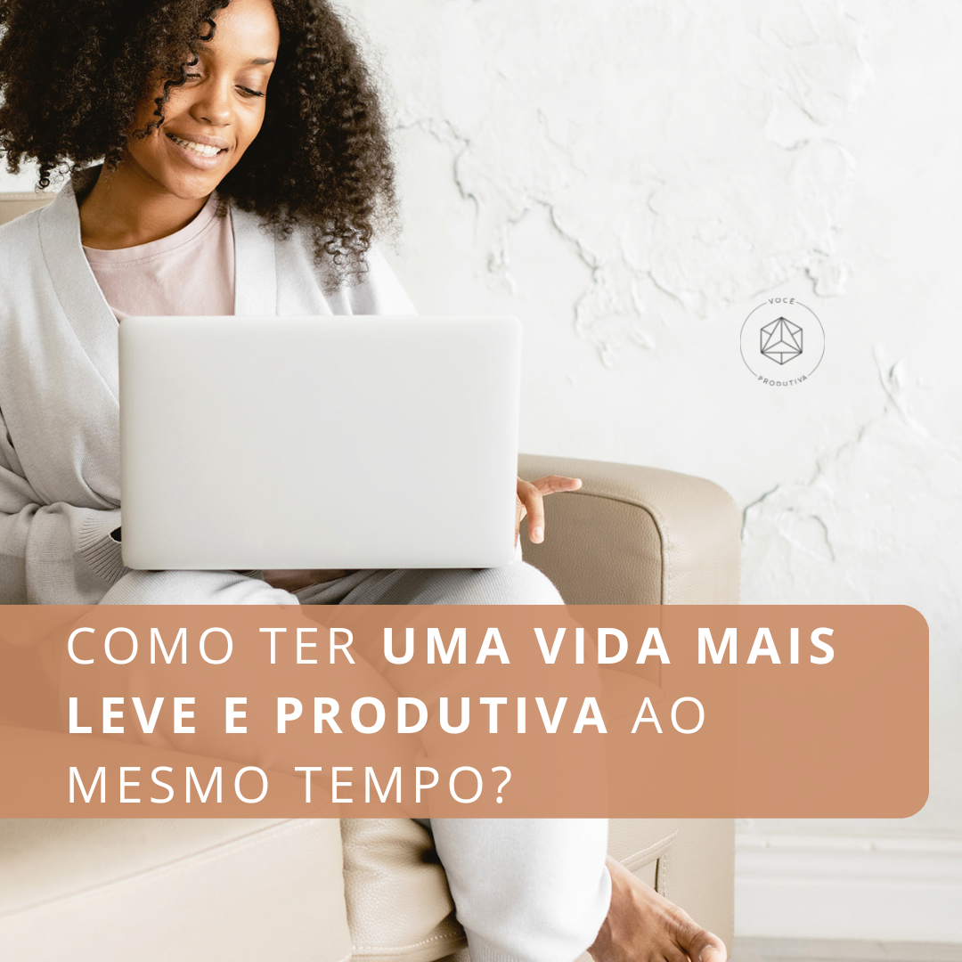 Como ter uma vida mais leve e produtiva ao mesmo tempo?