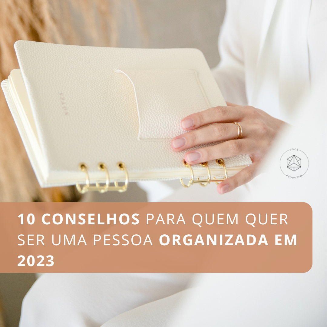 10 conselhos para quem quer ser uma pessoa organizada em 2023