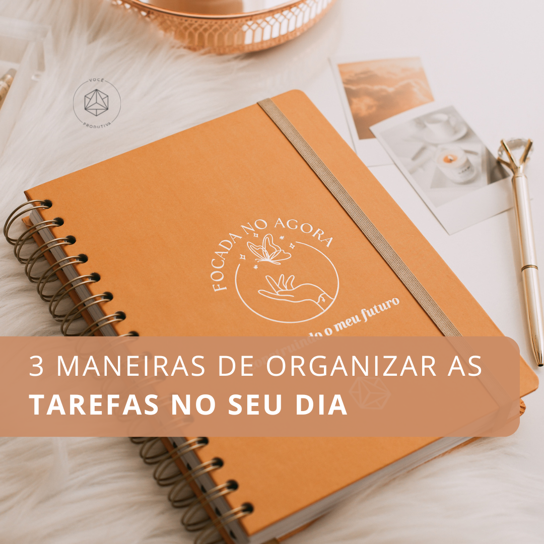 3 maneiras de organizar as tarefas no seu dia