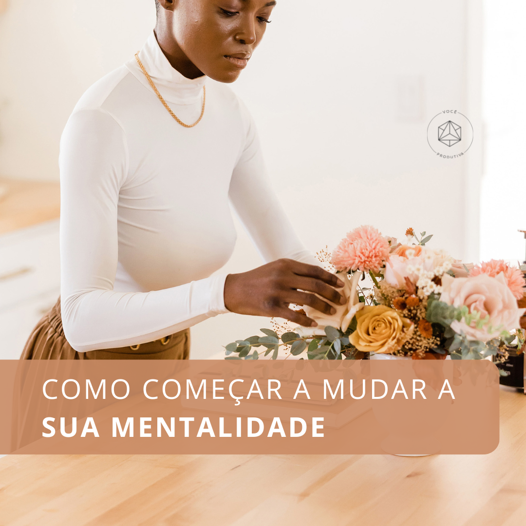 Como começar a mudar a sua mentalidade