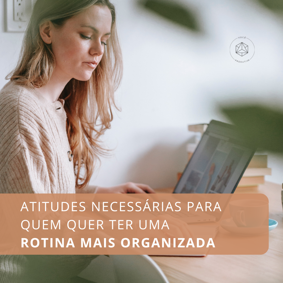 Atitudes necessárias para quem quer ter uma rotina mais organizada 