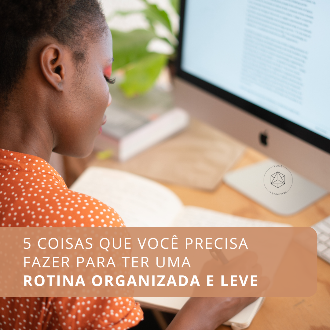 5 coisas que você precisa fazer para ter uma rotina organizada e leve